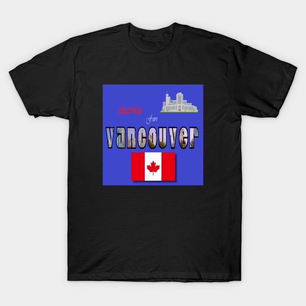 greeting from vancouver T-Shirt by zzzozzo